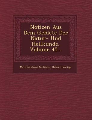 Book cover for Notizen Aus Dem Gebiete Der Natur- Und Heilkunde, Volume 45...