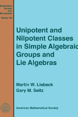 Cover of Unipotent and Nilpotent Classes in Simple Algebraic Groups and Lie Algebras