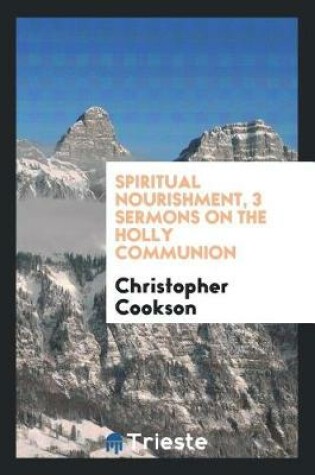 Cover of Spiritual Nourishment, 3 Sermons on the Holly Communion