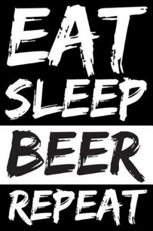 Cover of Eat Sleep Beer Repeat