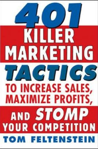 Cover of 401 Killer Marketing Tactics to Maximize Profits, Increase Sales and Stomp Your Competition