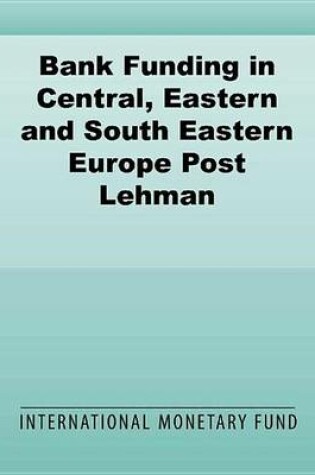 Cover of Bank Funding in Central, Eastern and South Eastern Europe Post Lehman: A New Normal ?