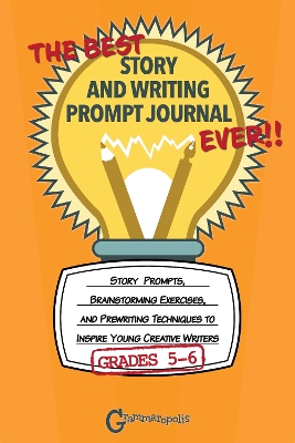 Book cover for The Best Story and Writing Prompt Journal Ever, Grades 5-6