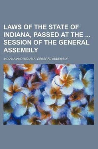 Cover of Laws of the State of Indiana, Passed at the Session of the General Assembly