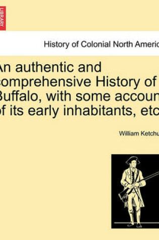 Cover of An Authentic and Comprehensive History of Buffalo, with Some Account of Its Early Inhabitants, Etc. Vol. II.