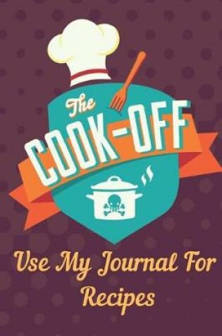 Cover of The Cook Off Use My Journal For Recipes