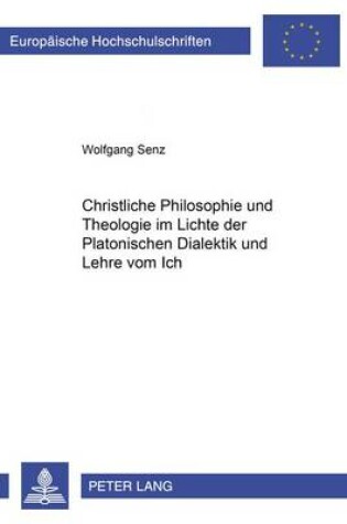 Cover of Christliche Philosophie Und Theologie Im Lichte Der Platonischen Dialektik Und Lehre Vom Ich