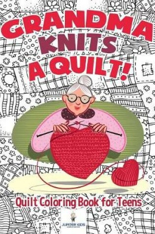 Cover of Grandma Knits a Quilt! Quilt Coloring Book for Teens