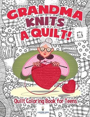 Book cover for Grandma Knits a Quilt! Quilt Coloring Book for Teens