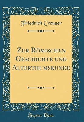 Book cover for Zur Römischen Geschichte Und Alterthumskunde (Classic Reprint)