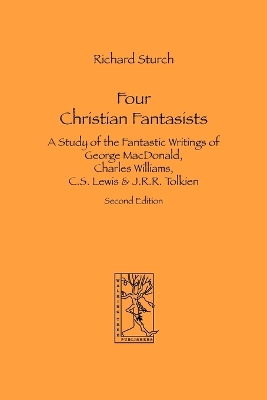 Book cover for Four Christian Fantasists. A Study of the Fantastic Writings of George MacDonald, Charles Williams, C.S. Lewis & J.R.R. Tolkien