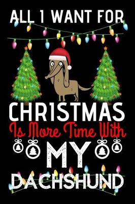 Book cover for All i want for Christmas is more time with my Dachshund