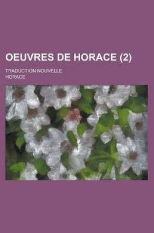 Cover of Oeuvres de Horace; Traduction Nouvelle (2 )