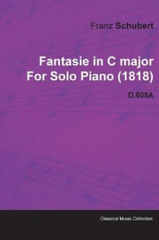 Cover of Fantasie in C Major By Franz Schubert For Solo Piano (1818) D.605A
