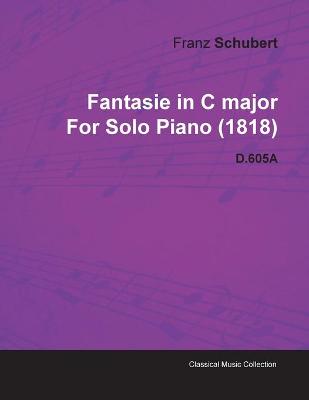 Book cover for Fantasie in C Major By Franz Schubert For Solo Piano (1818) D.605A