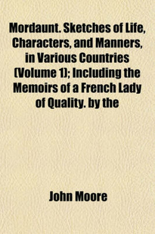 Cover of Mordaunt. Sketches of Life, Characters, and Manners, in Various Countries (Volume 1); Including the Memoirs of a French Lady of Quality. by the