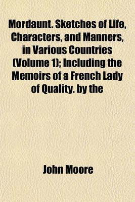 Book cover for Mordaunt. Sketches of Life, Characters, and Manners, in Various Countries (Volume 1); Including the Memoirs of a French Lady of Quality. by the