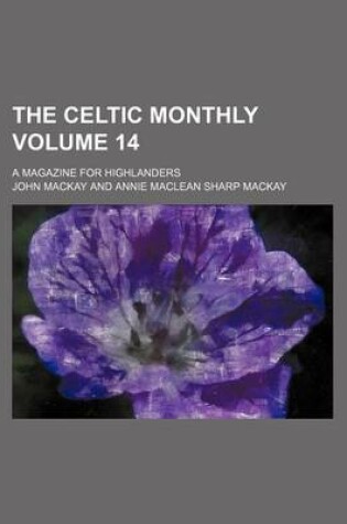 Cover of The Celtic Monthly Volume 14; A Magazine for Highlanders