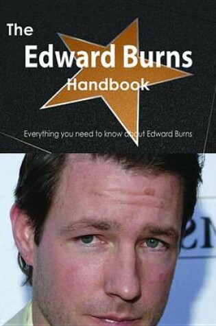 Cover of The Edward Burns Handbook - Everything You Need to Know about Edward Burns