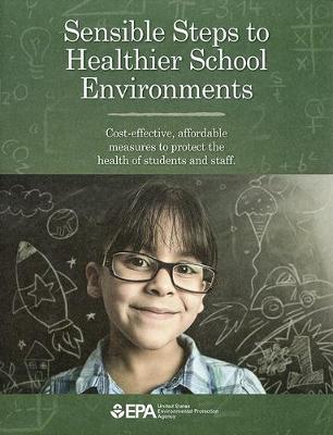 Cover of Sensible Steps to Healthier School Environments: Cost-Effective, Affordable Measures to Protect the Health of Students and Staff