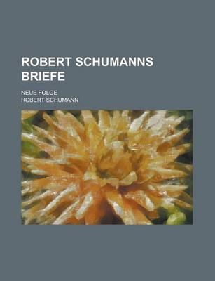 Book cover for Robert Schumanns Briefe; Neue Folge