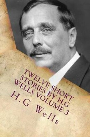 Cover of Twelve Short Stories by H.G Wells Volume 3