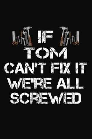 Cover of If Tom Can't Fix It We're All Screwed