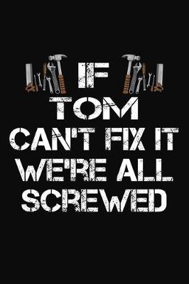 Book cover for If Tom Can't Fix It We're All Screwed