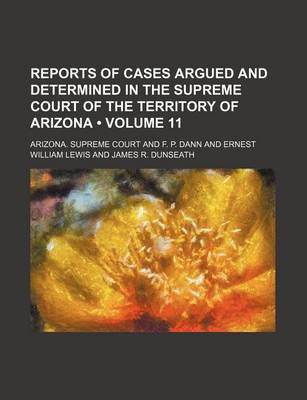 Book cover for Reports of Cases Argued and Determined in the Supreme Court of the Territory of Arizona (Volume 11)