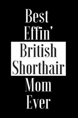 Cover of Best Effin British Shorthair Mom Ever