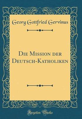 Book cover for Die Mission Der Deutsch-Katholiken (Classic Reprint)