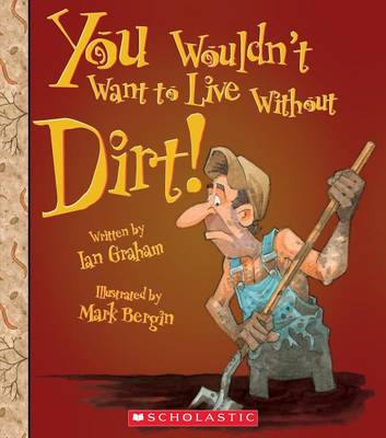 Book cover for You Wouldn't Want to Live Without Dirt! (You Wouldn't Want to Live Without...) (Library Edition)