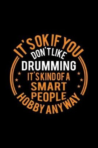 Cover of It's Okay If You Don't Like Drumming It's Kind Of A Smart People Hobby Anyway