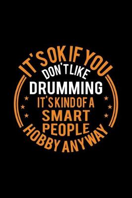 Book cover for It's Okay If You Don't Like Drumming It's Kind Of A Smart People Hobby Anyway