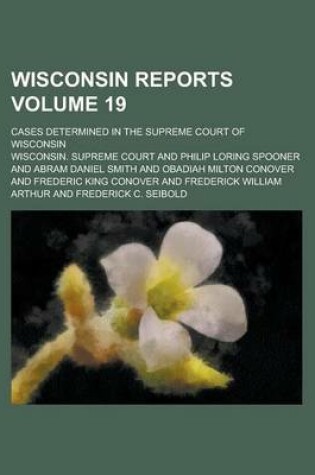 Cover of Wisconsin Reports; Cases Determined in the Supreme Court of Wisconsin Volume 19