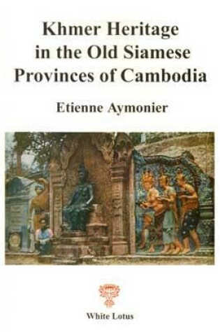 Cover of Khmer Hertiage in the Old Siamese Provinces of Cambodia