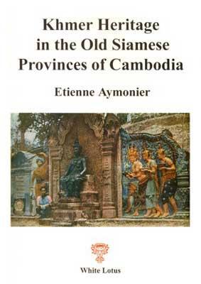 Book cover for Khmer Hertiage in the Old Siamese Provinces of Cambodia