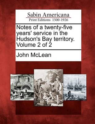 Book cover for Notes of a Twenty-Five Years' Service in the Hudson's Bay Territory. Volume 2 of 2