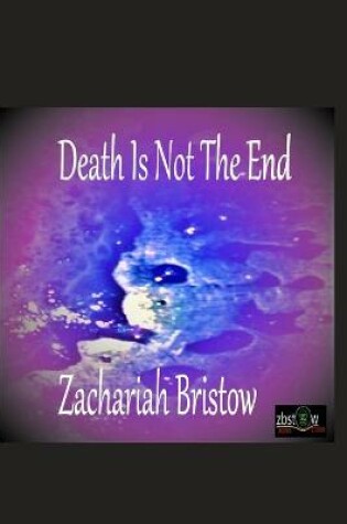 Cover of Death Is Not The End!