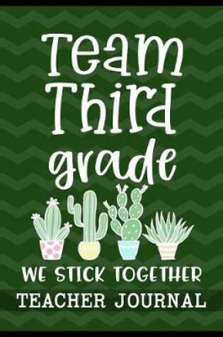 Cover of Team Third Grade We Stick Together Teacher Journal