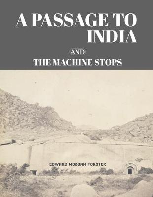 Book cover for A Passage to India (1924) and The Machine Stops (1909) Unabridged editions by Edward Morgan Forster OM CH