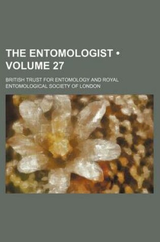 Cover of The Entomologist (Volume 27 )