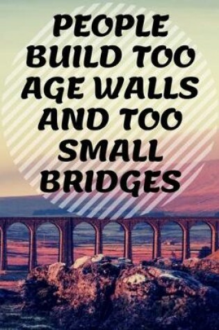 Cover of People Build Too Age Walls and Too Small Bridges