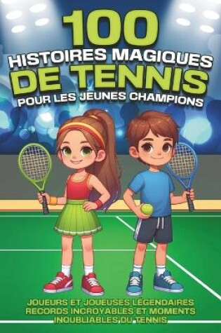 Cover of 100 histoires magiques de tennis pour les jeunes champions