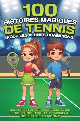 Book cover for 100 histoires magiques de tennis pour les jeunes champions