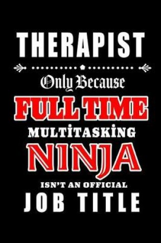 Cover of Therapist-Only Because Full Time Multitasking Ninja Isn't An Official Job Title