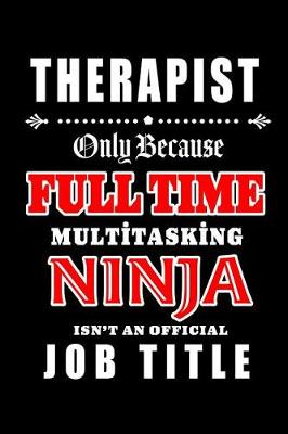 Book cover for Therapist-Only Because Full Time Multitasking Ninja Isn't An Official Job Title