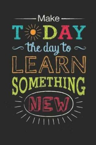 Cover of Make Today The Day To Learn Something New