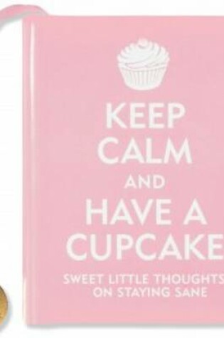 Cover of Keep Calm and Have a Cupcake