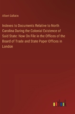 Cover of Indexes to Documents Relative to North Carolina During the Colonial Existence of Said State